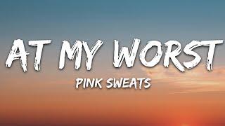 Pink Sweat$ - At My Worst (Lyrics)