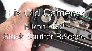 Fix Old Cameras: Nikon FM2 Stuck Shutter Release