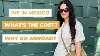 Why I Chose IVF in Mexico | Cost of IVF in Mexico