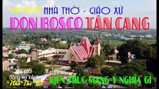 NHÀ THỜ GIÁO XỨ DON BOSCO TÂN CANG - KIẾN TRÚC MANG Ý NGHĨA GÌ#11 [ NHÀ THỜ VIỆT ]