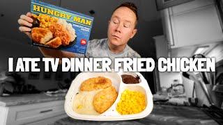 I've never eaten Hungry-Man's Boneless Fried Chicken TV dinner in my life.