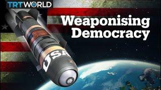 Has the US weaponised "spreading democracy"?