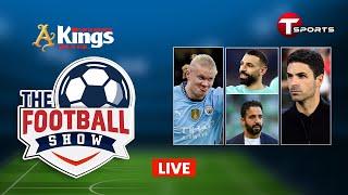 Live | The Football Show | Talk Show | Football | Football Analyst | T Sports