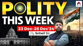 Polity Current Affairs for UPSC | 23rd Dec to 28th Dec'24 | Polity This Week | By Snehil Tripathi