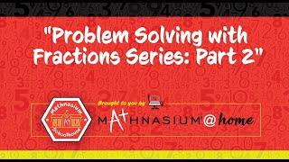 Problem Solving with Fractions – Part 2 | Mathnasium Schoolhouse