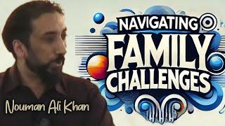 Navigating Challenges in Family with Wisdom and Gratitude | Nouman Ali Khan