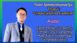 Pastor Lalhmachhuana Easter Sermon, Thupui : 'Chanchintha Famkim' 17th'April, 2022.