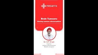 Demystifying Brain Tumours: Causes and Treatments | Dr. V.P. Singh | Medanta