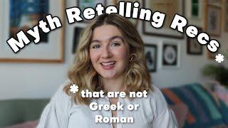 10 Myth Retellings I Love That Are NOT Greek or Roman