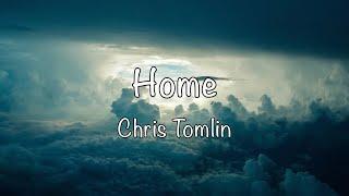 Chris Tomlin - Home (with lyrics)