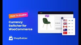 How to Enable Currency Switcher for WooCommerce with ShopBuilder Plugin