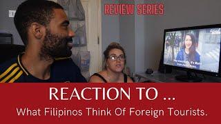 REACTION TO - What Filipinos Think Of Foreign Tourists