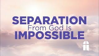 Separation From God is Impossible    Sunday AM 03 02 2025   Pastor Bob Gray II