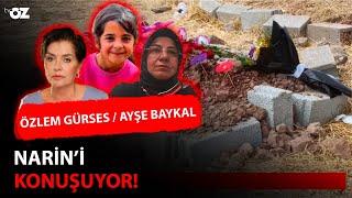 ÖZLEM GÜRSES & AYŞE BAYKAL NARİN’İ KONUŞUYOR!