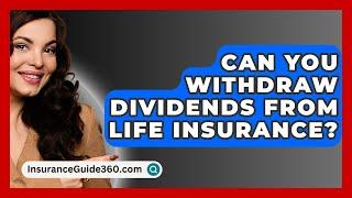 Can You Withdraw Dividends From Life Insurance? -  InsuranceGuide360.com