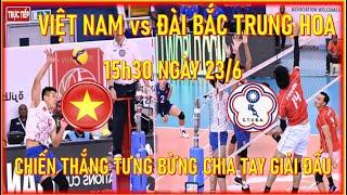 VIỆT NAM vs ĐÀI BẮC TRUNG HOA, 15h30 NGÀY 23/6. CHIẾN THẮNG TƯNG BỪNG CHIA TAY GIẢI ĐẤU
