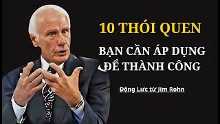 10 Thói Quen Bạn Cần Áp Dụng Để Thành Công | Động Lực Từ Jim Rohn