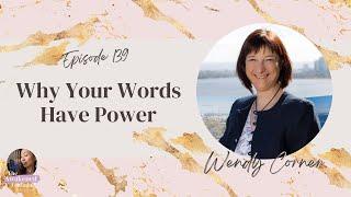 Why Your Words Have Power with Wendy Corner