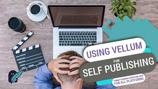 Using Vellum for Self-Publishing - Format Stunning eBooks and Print for All Platforms