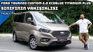 Ford Tourneo Custom 2.0 EcoBlue Titanium Plus | Sınıfının Yakışıklısı | Neden Almalı ?