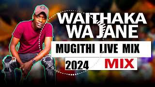 WAITHAKA WA JANE LATEST LIVE MUGITHI MIX 2024 - WAITHAKA WA JANE LIVE MIX