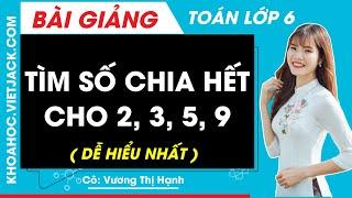Tìm Số Chia Hết cho 2, 3, 5, 9 Từ Các Số hoặc Chữ Số Cho Trước | Cô Vương Hạnh