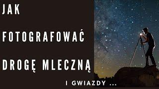 Jak fotografować Drogę Mleczną (i gwiazdy)