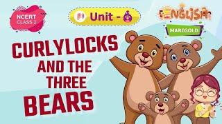 Curlylocks and the Three Bears - Marigold Unit 6 - NCERT Class 2 [Listen]