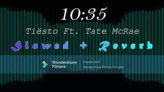 10:35 - Tiësto Ft. Tate McRae (Slowed + Reverb)