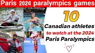 10 Canadian Athletes to Watch for in the 2024 Paris Paralympics