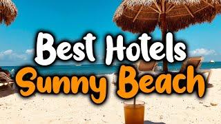 Best Hotels In Sunny Beach - For Families, Couples, Work Trips, Luxury & Budget