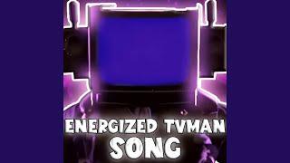 ENERGIZED TVMAN SONG