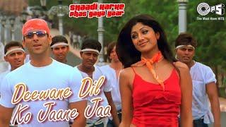 Deewane Dil Ko Jaane Jaa | Shaadi Karke Phas Gaya Yaar | Salman, Shilpa Shetty | Sonu Nigam, Alka Y