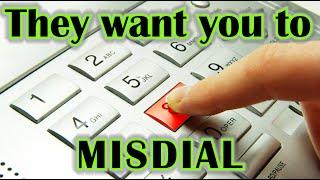 They want you to MISDIAL