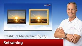 Crashkurs Mentaltraining (7): Die "Reframing"-Technik