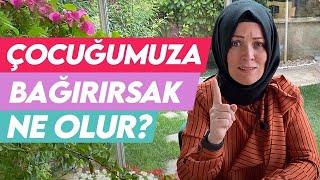 ÇOCUĞUMUZA BAĞIRIRSAK NE OLUR? | Hatice Kübra Tongar