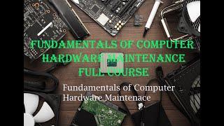 Fundamentals of Computer Hardware Maintenance Full Course