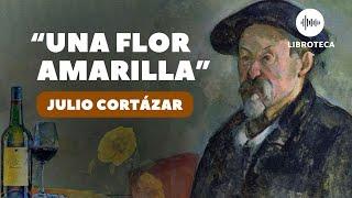 "Una flor amarilla", de Julio Cortázar (cuento completo) AUDIOLIBRO | AUDIOCUENTO | voz humana