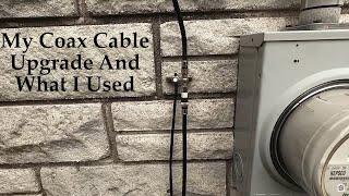 My Coax Cable Upgrade And What I Used. For TV and Internet.