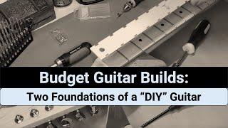 Budget Guitar Build: Foundations of a "DIY" guitar