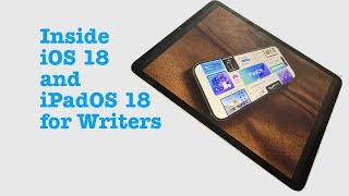 Inside iOS 18 and iPadOS 18 for writers