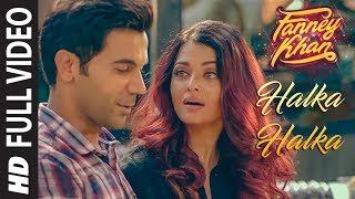 Halka Halka Full Video | FANNEY KHAN | Aishwarya Rai Bachchan | Rajkummar Rao | Amit Trivedi