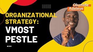 Organizational Strategy: Internal and External Environment Analysis Using VMOST and PESTLE