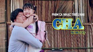  CHA - Thần Đồng Âm Nhạc Mai Vy || Phim Ca Nhạc Hay Nhất Trong Tuần Lễ Của Cha