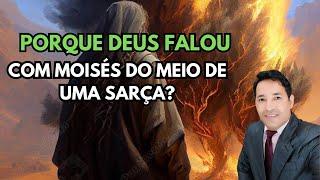 PORQUE DEUS FALOU COM MOISÉS DO MEIO DE UMA SARÇA ?