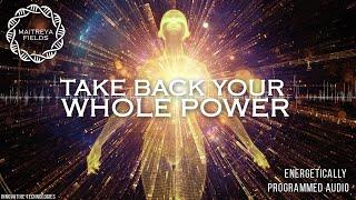 Take Back Your Whole Power / Energetically Programmed Audio / Maitreya Reiki™