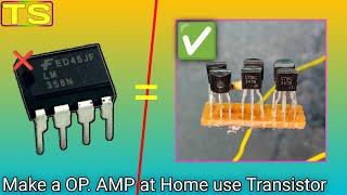 How to Make a OP. Amp. using Transistor