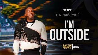 I'm Outside // For The Streets Part. 3 // Dr. Dharius Daniels