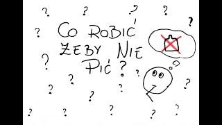 Co robić żeby nie pić?