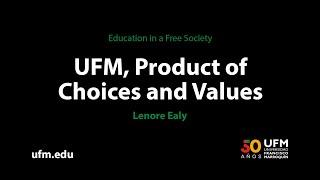 Lenore Ealy: UFM as the Product of Choices and Values